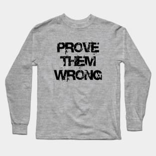 prove them wrong Long Sleeve T-Shirt